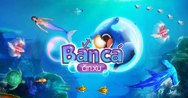Bắn cá ăn xu - Top game bắn cá đổi xu hấp dẫn nhất 2026