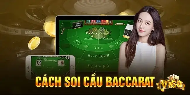 Tìm hiểu kỹ thuật soi cầu Baccarat giúp bạn thắng lớn