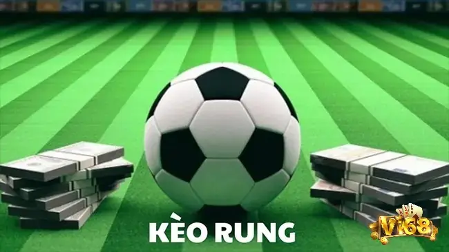 Tìm hiểu chi tiết về kèo rung cùng kinh nghiệm soi kèo hiệu quả từ các cao thủ